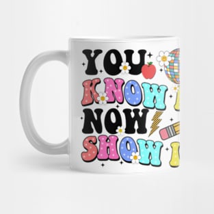 You Know It Now Show It, State Testing, Test Day, Testing Day, Rock The Test, Staar Test Mug